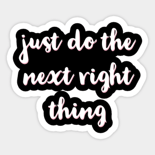 Just Do The Next Right Thing Sticker